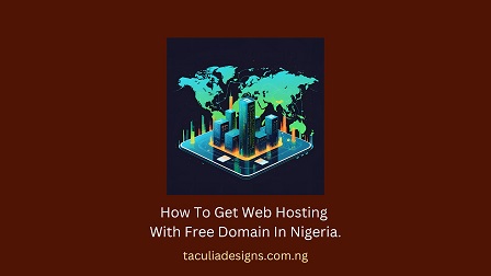 How To Get Web Hosting With Free Domain In Nigeria.